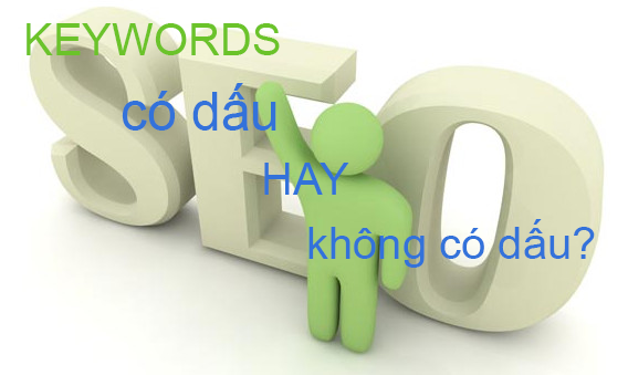 Từ khóa SEO nên có dấu hay không dấu?