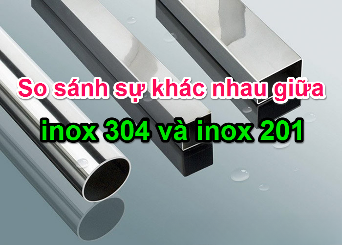 Phân biệt inox 304 và inox 201 ✅ Cách nhận biết dễ nhất